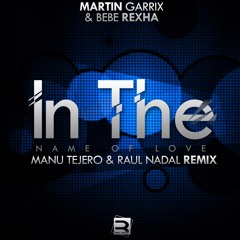 Martin Garrix & Bebe Rexha - In The Name Of Love (Manu Tejero & Raúl Nadal Remix)