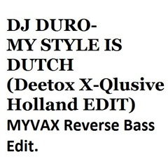 DJ DURO- My style is Dutch (MYVAX reverse bass edit)