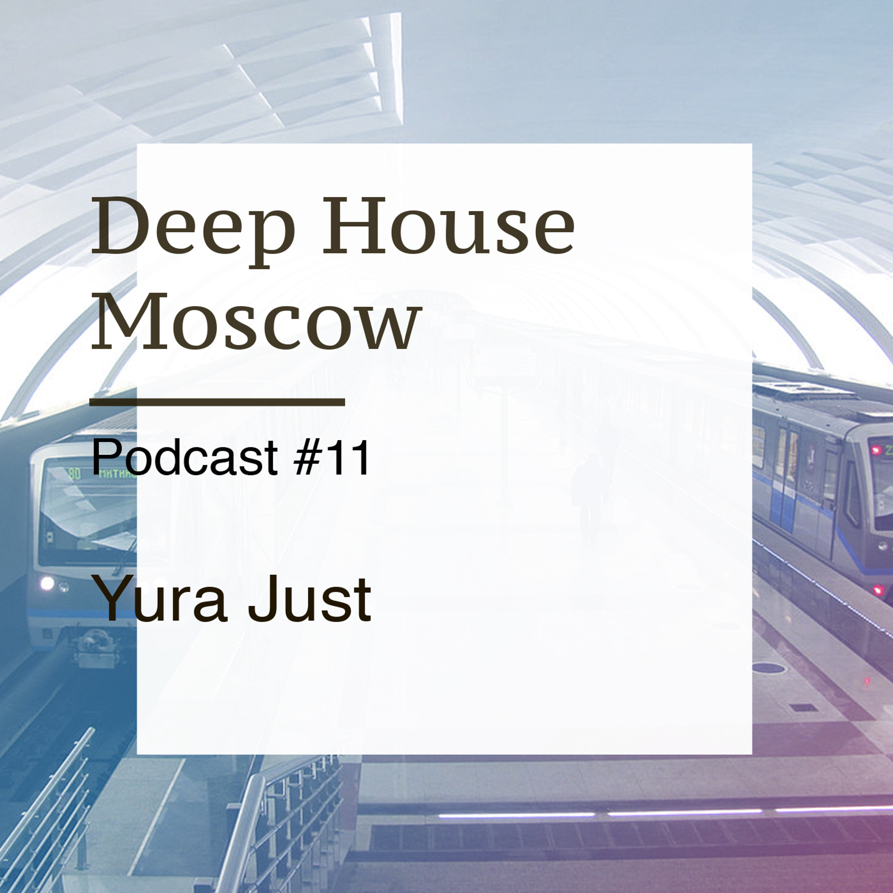 Yura Just — Deep House Moscow Podcast #11