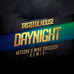 Tasteful House - DayNight (Mike Drozdov & VetLove Remix)