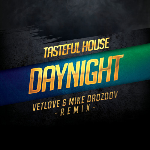 Tasteful House - DayNight (Mike Drozdov & VetLove Remix)