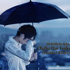 Chaha Hai Tujko ( ChillOuT R3mix ) DJ KiShAn KSn