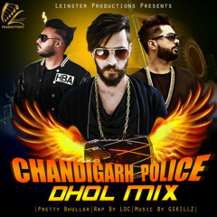 Chandigarh Police (Dhol Mix) || Pretty Bhullar ft L.O.C || G Skillz