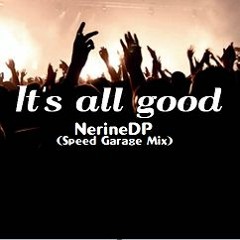 NerineDP - Its - All - Good (Speed garage mix)