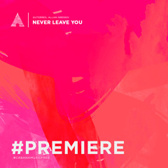 PREMIERE:: Guterres, Allan Greskiv - Never Leave You