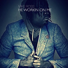 HE WORKIN ON ME (Prod. @Certified_Drop)