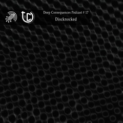Deep Consequences Podcast # 17 - Discknocked