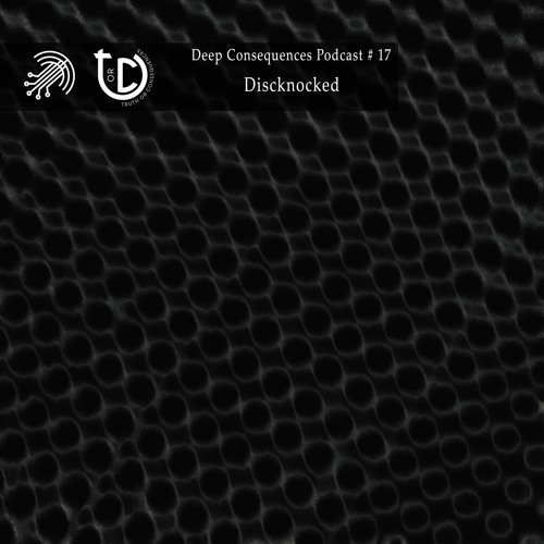 Deep Consequences Podcast # 17 - Discknocked