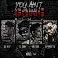 You Ain't Gang Remix Feat. Lil Durk, DeJ Loaf & Kevin Gates