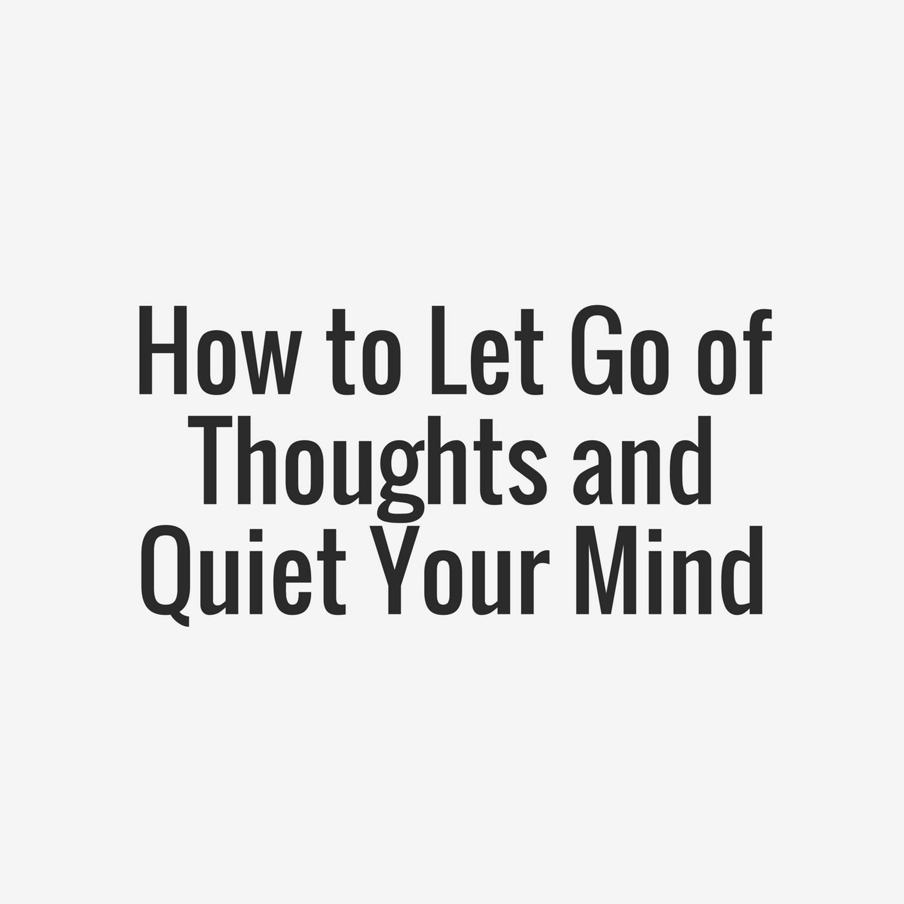 EP001: How to Let Go of Thoughts and Quiet Your Mind
