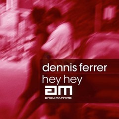 Dennis Ferrer - Hey Hey (Andy Manning)