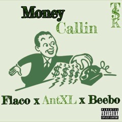 Money Callin (Flaco, Beebo, AntXL) #MBTB