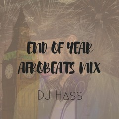 END OF YEAR AFROBEATS MIX BY DJ HASS @hassanh__