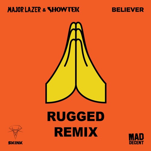Major Lazer X Showtek Believer Rugged Remix Free Download By Rugged Mixes Remixes