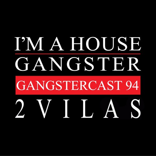 2VILAS | GANGSTERCAST 94