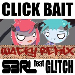 S3RL Feat Gl!tch - Clickbait (Wacky Remix)