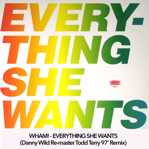 Wham! - Everything She Wants (Danny Wild Re - Master Todd Terry 97 Rmx)