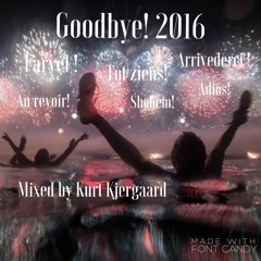 Goodbye! 2016  Mixed By Kurt Kjergaard
