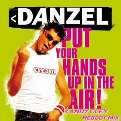 Danzel - Put Your Hands Up In The Air (Andy Cley Reboot Mix)