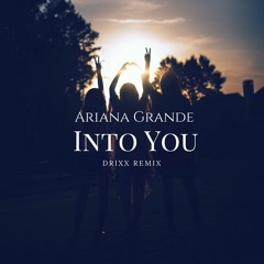 Ariana Grande - Into You (Drixx Remix)