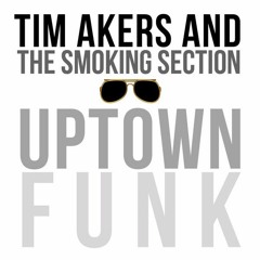 Tim Akers & The Smoking Section - Uptown Funk