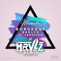 Borgeous & BRKLYN ft. Lenachka - Miracle (MRVLZ Remix)