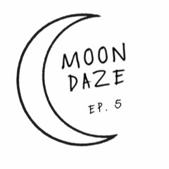 Moondaze Ep. 5