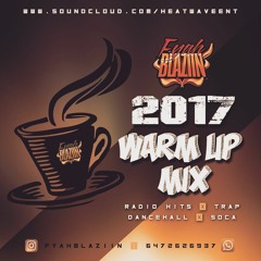 2017 WARM UP MIX - @FYAHBLAZIIN 6472626937