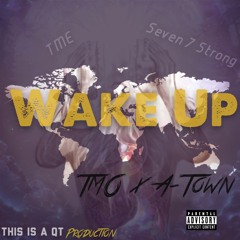 TMO X A-Town- Wake Up(prod. by QT)