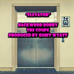 Backwood Bobby x Tre Coupe "Elevator" (Prod. Quiet Wyatt)