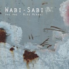 Wabi-Sabi w/ Mike Meraki (prod. e e v e e)