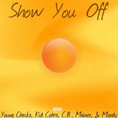 Show You Off - Young Check'a, Kid Cobra, Clout Born, Mainee, & Moody