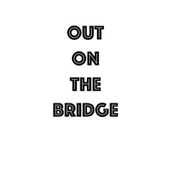 Out on the Bridge