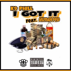 K9 Phill - I Got It (Feat. Selfmade Peso)