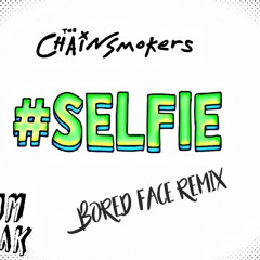 The Chainsmokers - Selfie (Bored Face Remix)ⓕⓡⓔⓔ ⓓⓞⓦⓝⓛⓞⓐⓓ
