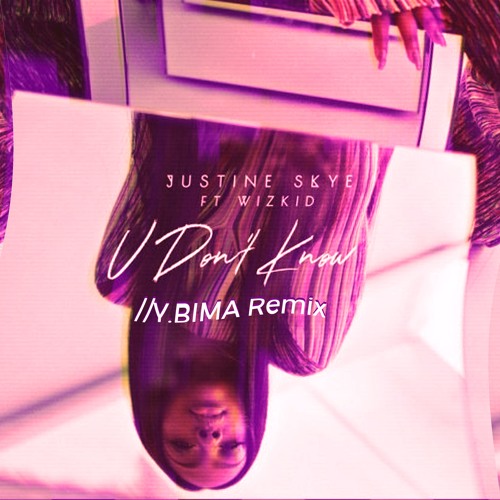 Justine Skye ft. Wizkid - U Dont Know (Y.BIMA REMIX)