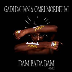 Gadi Dahan & Omri Mordehai - Dam Bada Bam (Original Mix)