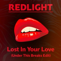 Redlight - Lost In Your Love (Under This Breaks Edit) - FREE D/L!!!