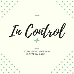 In Control by Hillsong Worship (Cover by Asaph)