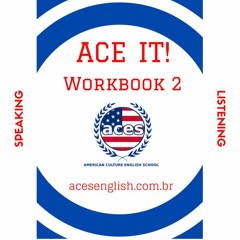 ACE IT! Lição 46 do Curso de Conversação em inglês para os brasileiros.