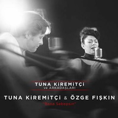 Tuna Kiremitçi Ve Özge Fışkın - Bana Sebepsin