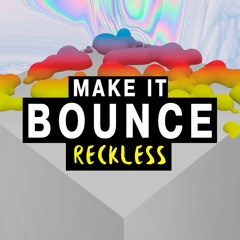 Reckless - Make It Bounce