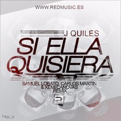 J Quiles - Si Ella Quisiera (Samuel Lobato, Carlos Martin & Xemi Canovas Remix)