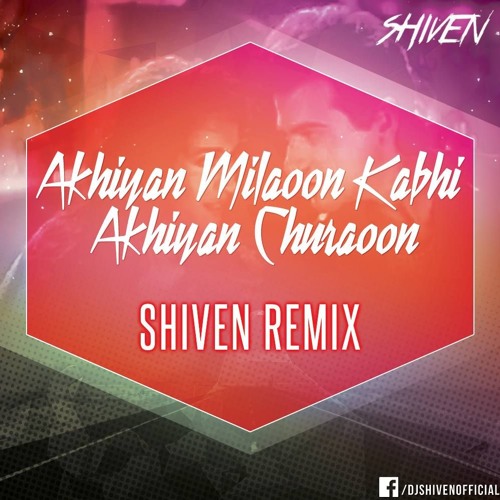 Stream Akhiyan Milaon Kabhi - SHIVEN Remix by Shiven(Official) | Listen ...