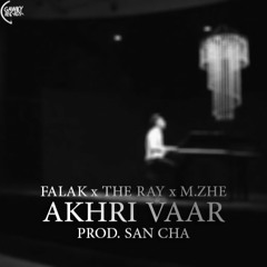 AKHRI VAAR - FALAK x THE RAY x M.ZHE - (PROD. SAN CHA)