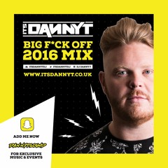 Big Fuck Off 2016 Mix - @ItsDannyTDJ - Snapchat 'DannyTSound'