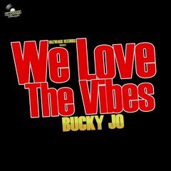 BUCKY JO - WE LOVE THE VIBES