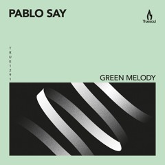 Pablo Say – Green Melody – Truesoul – TRUE1291