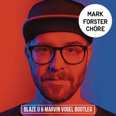 Mark Forster - Chöre (Blaze U & Marvin Vogel Bootleg)*BUY=FREE DOWNLOAD*