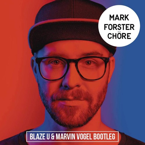 Stream Mark Forster - Chöre (Blaze U & Marvin Vogel Bootleg)*BUY=FREE  DOWNLOAD* by Blaze U Remixes | Listen online for free on SoundCloud